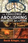 The Challenge of Abolishing Nuclear Weapons cover