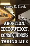 Abortion, Execution, and the Consequences of Taking Life cover