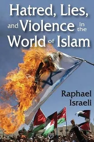 Hatred, Lies, and Violence in the World of Islam cover