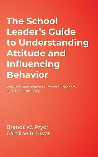 The School Leader′s Guide to Understanding Attitude and Influencing Behavior cover