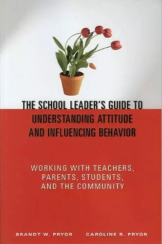 The School Leader′s Guide to Understanding Attitude and Influencing Behavior cover