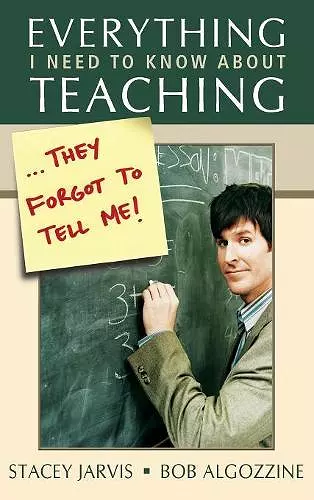 Everything I Need to Know About Teaching . . . They Forgot to Tell Me! cover