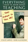 Everything I Need to Know About Teaching . . . They Forgot to Tell Me! cover