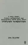 A Very Short, Fairly Interesting and Reasonably Cheap Book about Studying Marketing cover