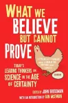 What We Believe But Cannot Prove cover