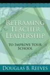 Reframing Teacher Leadership to Improve Your School cover