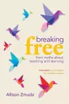 Breaking Free from Myths About Teaching and Learning cover