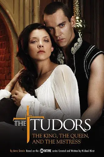 The Tudors: The King, the Queen, and the Mistress cover