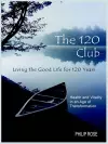 The 120 Club - Living the Good Life for 120 Years cover