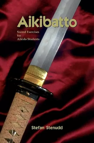 Aikibatto: Sword Exercises for Aikido Students cover