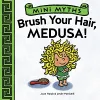 Mini Myths: Brush Your Hair, Medusa! cover