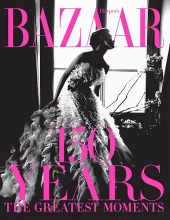 Harper's Bazaar: 150 Years: The Greatest Moments cover