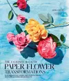 Exquisite Book of Paper Flower Transformations: Playing with Size, Shape, and Color to Create Spectacular Paper Arrangements cover