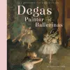 Degas, Painter of Ballerinas cover