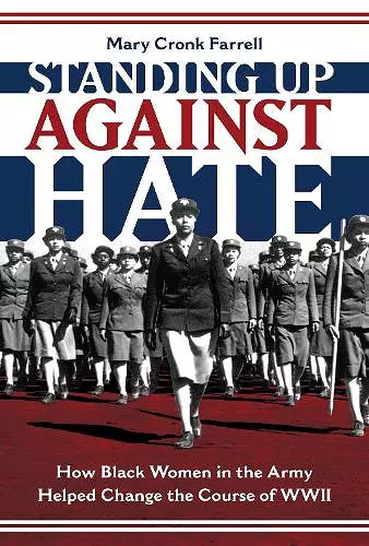 Standing Up Against Hate: How Black Women in the Army Helped Change the Course of WWII cover