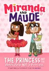 The Princess and the Absolutely Not a Princess (Miranda and Maude #1) cover