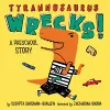 Tyrannosaurus Wrecks!: A Preschool Story cover