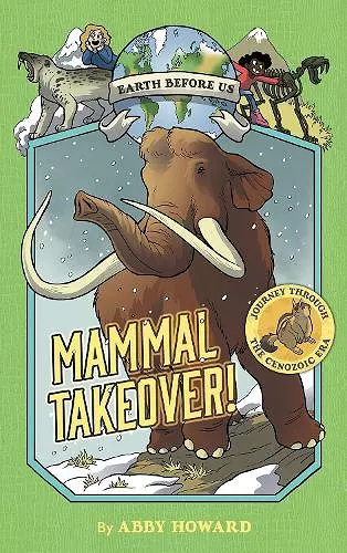 Mammal Takeover! (Earth Before Us #3): Journey through the Cenozoic Era cover