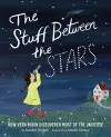 The Stuff Between the Stars: How Vera Rubin Discovered Most of the Universe cover