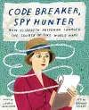 Code Breaker, Spy Hunter: How Elizebeth Friedman Changed the Course of Two World Wars cover