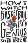 How to Watch Basketball Like a Genius cover