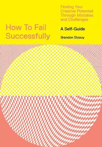 How to Fail Successfully: Finding Your Creative Potential Through Mistakes and Challenges cover