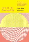How to Fail Successfully: Finding Your Creative Potential Through Mistakes and Challenges cover