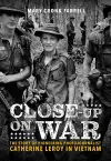 Close-Up on War: The Story of Pioneering Photojournalist Catherine Leroy in Vietnam cover