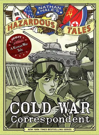 Cold War Correspondent (Nathan Hale’s Hazardous Tales #11) cover