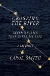 Crossing the River: Seven Stories That Saved My Life, A Memoir cover