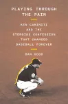 Playing Through the Pain: Ken Caminiti and the Steroids Confession That Changed Baseball Forever cover