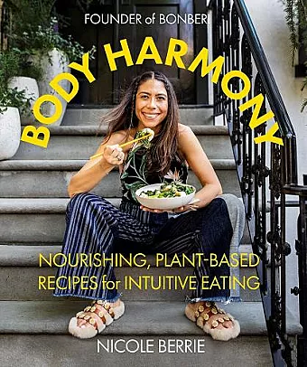 Body Harmony: Nourishing, Plant-Based Recipes for Intuitive Eating cover