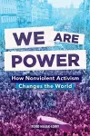We Are Power: How Nonviolent Activism Changes the World cover