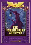The Underground Abductor: Bigger & Badder Edition (Nathan Hale's Hazardous Tales #5) cover