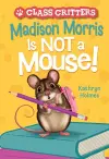 Madison Morris Is NOT a Mouse! cover