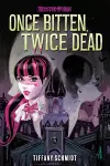 Once Bitten, Twice Dead (A Monster High YA Novel) cover
