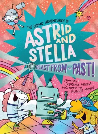 Blast from the Past! (The Cosmic Adventures of Astrid and Stella Book #5 (A Hello!Lucky Book)) cover