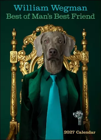 William Wegman Best of Man's Best Friend 2027 Wall Calendar cover