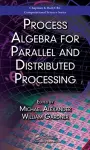 Process Algebra for Parallel and Distributed Processing cover