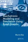 Mechatronic Modeling and Simulation Using Bond Graphs cover