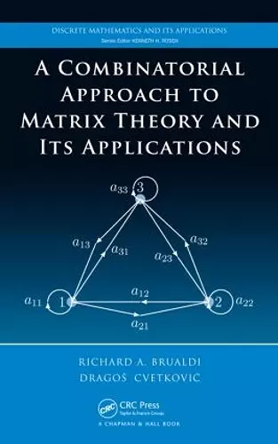 A Combinatorial Approach  to Matrix Theory and Its Applications cover