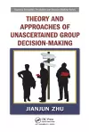 Theory and Approaches of Unascertained Group Decision-Making cover