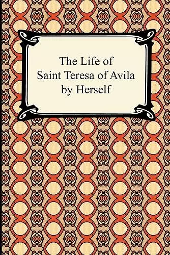 The Life of Saint Teresa of Avila by Herself cover