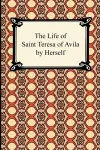 The Life of Saint Teresa of Avila by Herself cover