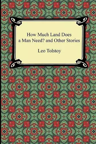 How Much Land Does a Man Need? and Other Stories cover