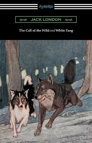 The Call of the Wild and White Fang (Illustrated by Philip R. Goodwin and Charles Livingston Bull) cover