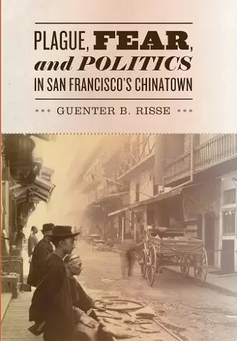 Plague, Fear, and Politics in San Francisco's Chinatown cover