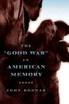 The "Good War" in American Memory cover