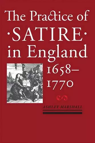 The Practice of Satire in England, 1658–1770 cover