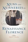 Nuns and Nunneries in Renaissance Florence cover